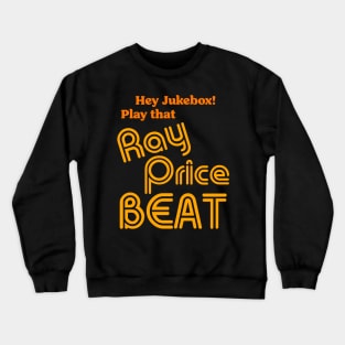 Hey Jukebox! Play That Ray Price Beat Crewneck Sweatshirt